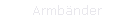 Armbänder
